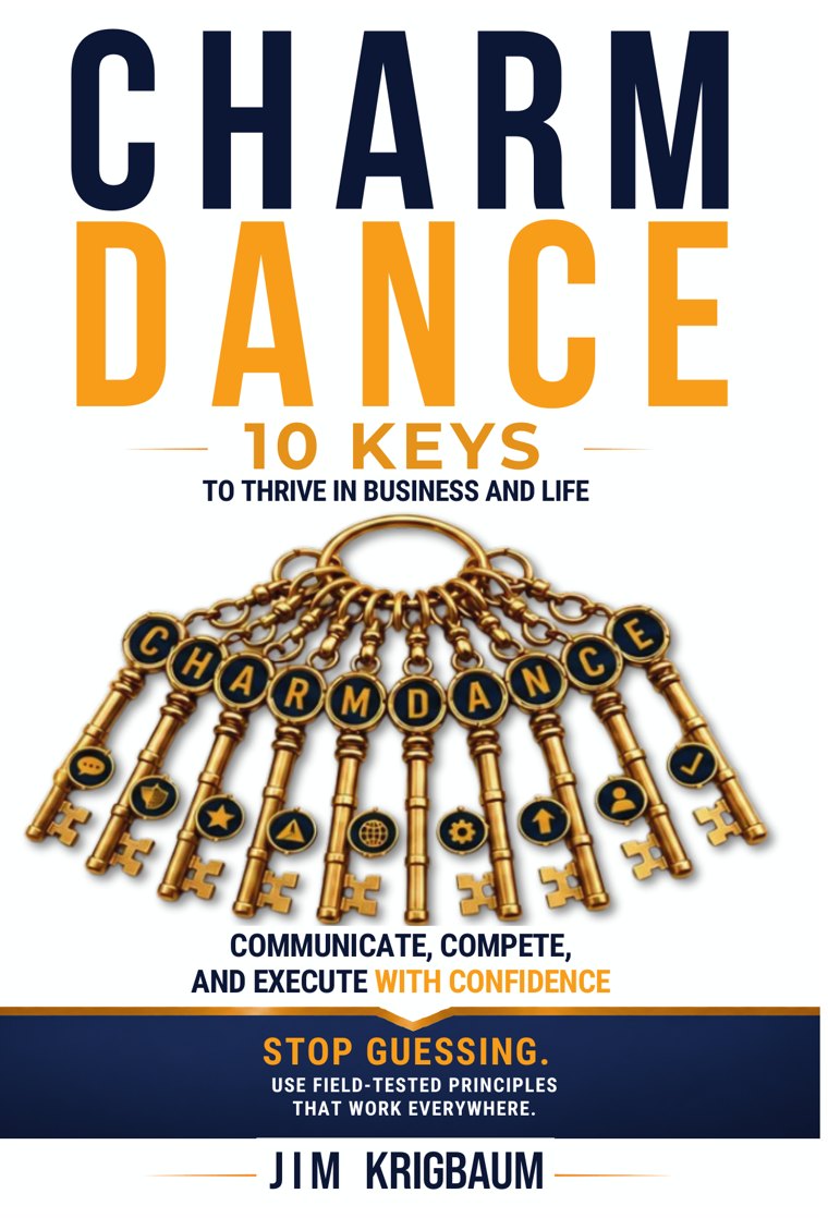 Book cover: CHARM DANCE, 10 Keys to Thrive in Business and Life, by Jim Krigbaum. Ten golden keys spell out C-H-A-R-M-D-A-N-C-E above the line Communicate, Compete, and Execute With Confidence.